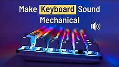 How to Get Mechanical Keyboard Sounds on any Keyboard