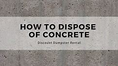 How to Dispose of Concrete