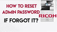 Ricoh How to reset admin password if forgot in Ricoh photocopier?