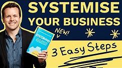How To Systemize Your Business - 3 Steps