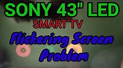 SONY 43 inch LED SMART TV FLICKERING SCREEN PROBLEM