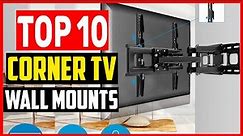 ✅Top 10 Best Corner TV Wall Mounts of 2023