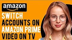 How to Switch Accounts on Amazon Prime Video on TV (Create and Manage Prime Video Profiles)