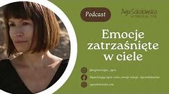 Podcast, odc. 10: Emocje zatrzaśnięte w ciele