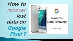 How to Recover Lost Data from Google Pixel/XL