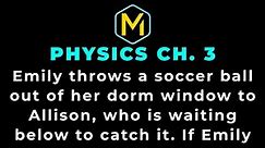 3.35 Mastering Physics Solution-"Emily throws a soccer ball out of her dorm window to Allison, who
