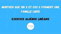 MONTRER QUE SIN X ET COS X FORMENT UNE FAMILLE LIBRE - EXERCICE ALGÈBRE LINÉAIRE