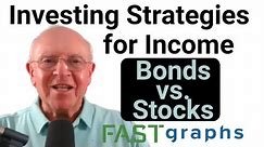 Investing Strategies for Income: Bonds vs. Stocks | FAST Graphs