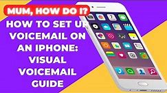 How to Set Up Voicemail on an iPhone: Visual Voicemail Guide [ MuM, How Do i?