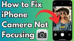 How to Fix iPhone Camera Not Focusing iOS 17 | Fix iPhone Camera Won't Focus