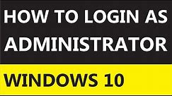 How to Login As Administrator in Windows 10