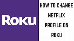 How to Change Netflix Profile on Roku