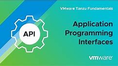 What Is an Application Programming Interface (API)? – VMware Tanzu Fundamentals