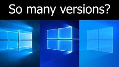 Why Windows 10 has so many versions!