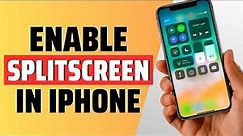 how to enable splitscreen in iphone - full guide