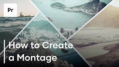 How To Create A Montage | 3 Helpful Tips