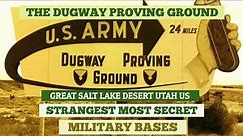 THE DUGWAY PROVING GROUND Utah US/STRANGEST MOST SECRET MILITARY BASES