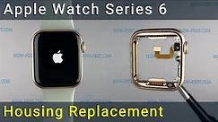 Apple Watch Series 6 Complete Disassembly for Main Housing Replacement
