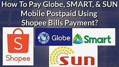 How To Pay Globe, Smart, & SUN Postpaid Mobile Using Shopee Bills Payment? A Step By Step Guide