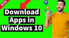 How to Download Apps in Windows 10 (The Easiest way)