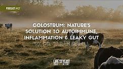 Colostrum: Nature's Solution to Autoimmune, Inflammation & Leaky Gut with Dr. Sarah Rahal #427