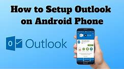 How to Setup Outlook on Android Phone