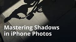 iPhone Photography: How To Capture Perfect Shadows in Photos