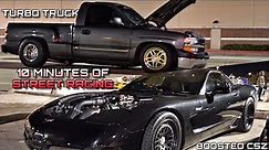 10 Minutes of STREET RACING!!! - Turbo Truck, Supercharged C5Z, Turbo Mustang, Z06 & MORE!