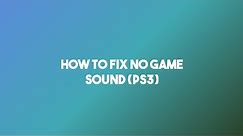 How To Fix No Game Sound On PS3