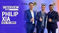 An Exclusive Interview with TCL India's CEO, Philip Xia and Sales and SCM Director, Zhang Wenlong