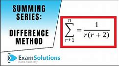 Summing Series - The difference method : ExamSolutions Maths Revision