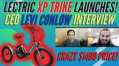 Finally! LECTRIC XP TRIKE LAUNCHES! Interview with CEO Levi Conlow on why this TRIKE will DOMINATE!