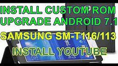 How to install custom rom in Samsung sm-t116 / t113, upgrade Android 7.1