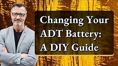 Changing Your ADT Battery: A DIY Guide