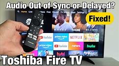 Toshiba Fire TV: Audio Not in Sync or Delayed? FIXED!