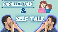 What is Self Talk and Parallel Talk?