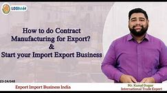 How to do Contract Manufacturing for Export? & Start your Import Export Business | Mr. Kunal Dugar