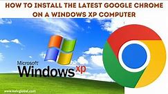 How to Install the Latest Google Chrome on a Windows XP computer | Download and Install Chrome on XP