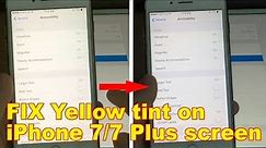 How to FIX Yellow tint on my iPhone 7/7 Plus screen