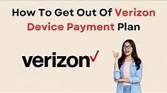 How To Get Out Of Verizon Device Payment Plan