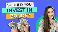 What are bonds and how to invest in bonds? | Should you invest in bonds?