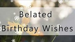 Belated Happy Birthday To You | Birthday Wishes