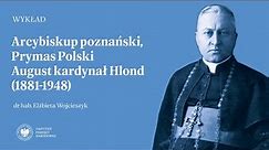 Arcybiskup poznański, Prymas Polski August kardynał Hlond (1881-1948) [WYKŁAD]