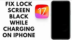 How To Fix Lock Screen Goes Black While Charging On Iphone After Ios 17 Update