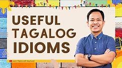 30 Useful Tagalog Idioms (Sawikain) || LEARN TAGALOG