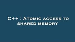 C++ : Atomic access to shared memory