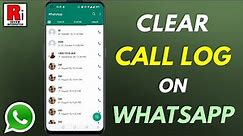 How to Clear Call Log / Call History on WhatsApp