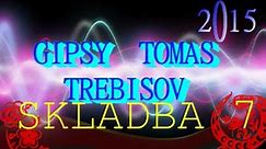 GIPSY TOMAS TREBISOV 2015 - SKLADBA 7