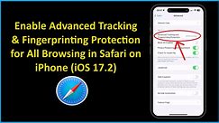 Enable Advanced Tracking & Fingerprinting Protection for All Browsing in Safari on iPhone (iOS 17.2)