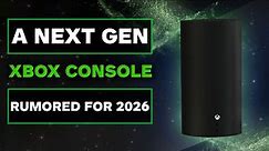 That Next Generation Xbox Console in 2026 Rumor Looks Legit